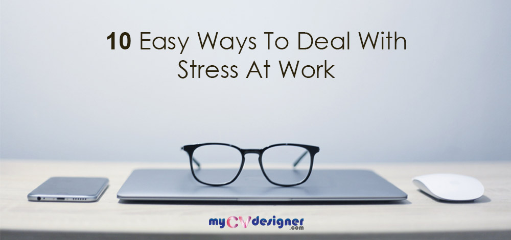 You are currently viewing 10 Easy Ways To Deal With Stress At Work: